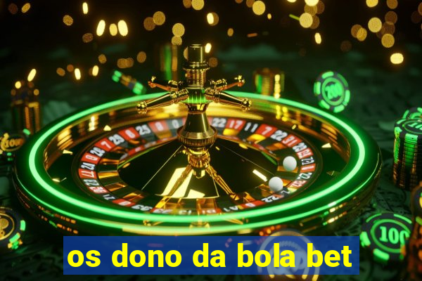 os dono da bola bet